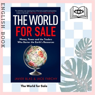 The World for Sale : Money, Power and the Traders Who Barter the Earths Resources by Javier Blas and Jack Farchy