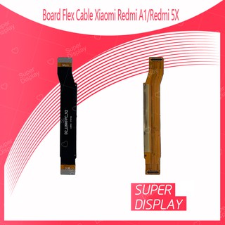 Xiaomi Redmi 5X/Redmi A1 อะไหล่สายแพรต่อบอร์ด Board Flex Cable (ได้1ชิ้นค่ะ) สินค้าพร้อมส่ง คุณภาพดี Super Display