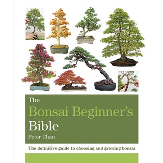 The Bonsai Beginners Bible : The Definitive Guide to Choosing and Growing Bonsai