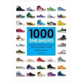 1000 Sneakers : A Guide to the Worlds Greatest Kicks, from Sport to Street หนังสือภาษาอังกฤษมือ1(New) ส่งจากไทย