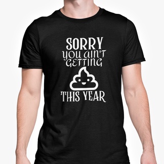 ขายดี เสื้อยืดลําลอง แขนสั้น พิมพ์ลาย Sorry You Aint Getting Sh*t Christmas Novelty Xmas Top LAambp40HGkecj97S-5XL