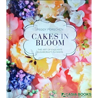 ใหม่พร้อมส่ง CAKES IN BLOOM: THE ART OF EXQUISITE SUGARCRAFT FLOWERS