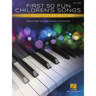 FIRST 50 FUN CHILDRENS SONGS YOU SHOULD PLAY ON PIANO#HL 00355369