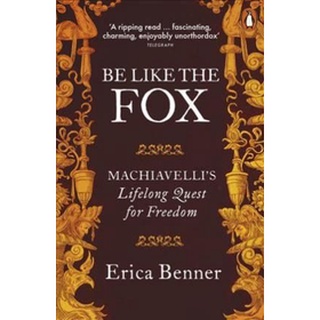 หนังสือใหม่พร้อมส่ง BE LIKE THE FOX: MACHIAVELLIS LIFELONG QUEST FOR FREEDOM