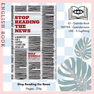 [Querida] หนังสือภาษาอังกฤษ Stop Reading the News : A Manifesto for a Happier, Calmer and Wiser Life by Rolf Dobelli