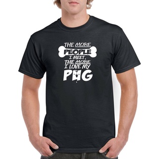 T-shirt  เสื้อยืดคอกลม ผ้าฝ้าย 100% พิมพ์ลาย The More People I Meet I Love My Pug สําหรับผู้ชายS-5XL