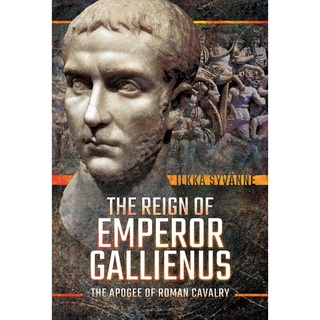 ใหม่พร้อมส่ง The Reign of Emperor Gallienus : The Apogee of Roman Cavalry [Hardcover]