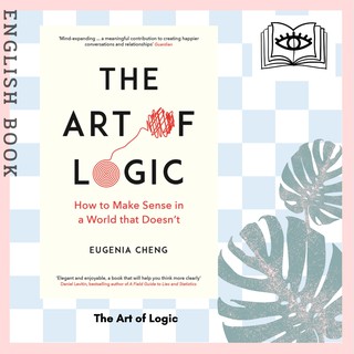 [Querida] หนังสือภาษาอังกฤษ The Art of Logic : How to Make Sense in a World that Doesnt by Eugenia Cheng