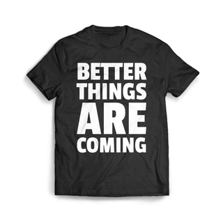 เสื้อผ้าผชเสื้อยืด พิมพ์ลาย Better Things Are Coming 2S-5XL