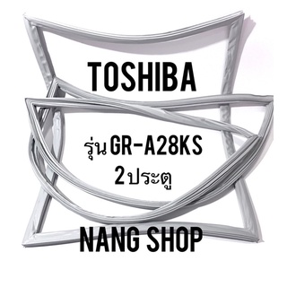 ขอบยางตู้เย็น TOShiba รุ่น GR-A28KS (2 ประตู)