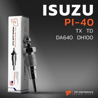 หัวเผา PI-40 - ISUZU TX TD TY BU / DA640 / (22.5V) 24V - TOP PERFORMANCE JAPAN - อีซูซุ HKT 9-82511994-0 / 9-82511945-0