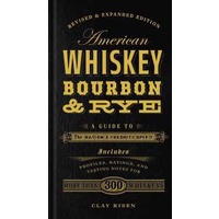 American Whiskey, Bourbon & Rye : A Guide to the Nation's Favorite Spirit