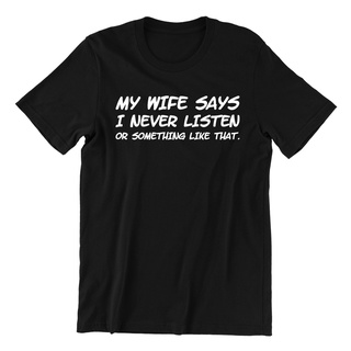 ROUNDคอลูกเรือNeckเสื้อยืด พิมพ์ลาย My Wife Says I Never Listen ตลก เหมาะกับวันพ่อ สําหรับผู้หญิง-4XL