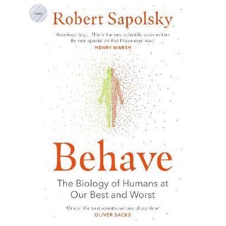 BEHAVE: THE BIOLOGY OF HUMANS AT OUR BEST AND WORST