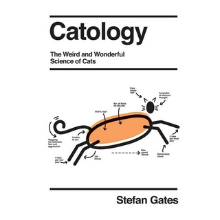 Catology: The Weird and Wonderful Science of Cats Hardcover