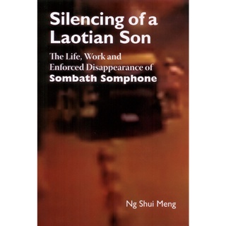 Silencing of a Laotian Son : the life, work and enforced disappearance of Sombath Somphone