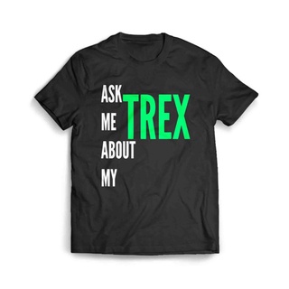 เสื้อผ้าผชเสื้อยืด พิมพ์ลาย My Trex 002 Ask Me AboutS-5XL