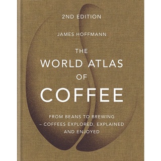 World Atlas of Coffee : From beans to brewing - coffees explored, explained and enjoyed