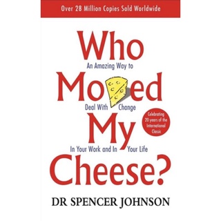 Who Moved My Cheese: An Amazing Way to Deal with Change in Your Work and in Your Life