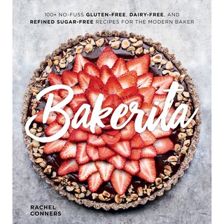 Bakerita : 100+ No-Fuss Gluten-Free, Dairy-Free, and Refined Sugar-Free Recipes for the Modern Baker (ใหม่)พร้อมส่ง