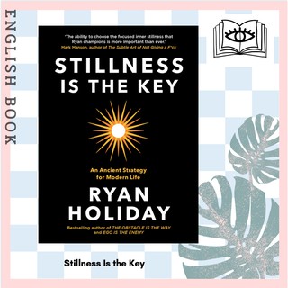 [Querida] หนังสือภาษาอังกฤษ Stillness is the Key : An Ancient Strategy for Modern Life [Hardcover] by Ryan Holiday