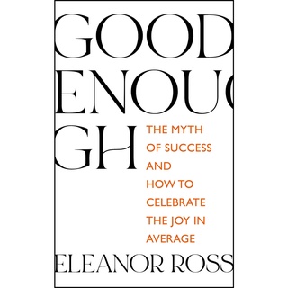 Good Enough: The Myth of Success and How to Celebrate the Joy in Average