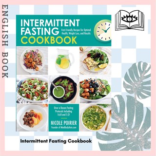 Intermittent Fasting Cookbook : Fast-Friendly Recipes for Optimal Health, Weight Loss, and Results by Nicole Poirier