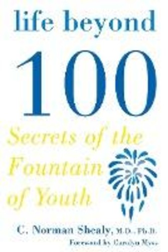 Life Beyond 100 : ความลับของ Fountain of Youth โดย MD PhD C Norman Shealy (ฉบับสหรัฐอเมริกา ปกอ่อน)