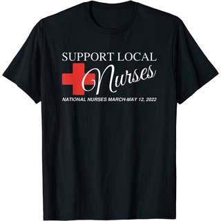 T-shirt  เสื้อยืด พิมพ์ลายพยาบาลประจําชาติ March Support Your Local Nurse May 12 2022S-5XL