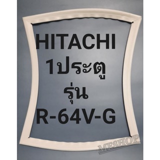 ขอบยางตู้เย็น Hitachi 1 ประตูรุ่นR-64V-Gฮิดตาชิ