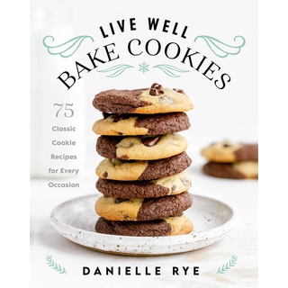 ใหม่พร้อมส่ง LIVE WELL BAKE COOKIES: 75 CLASSIC COOKIE RECIPES FOR EVERY OCCASION