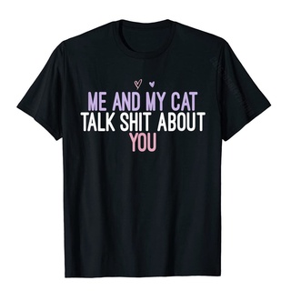 ขายดี!เสื้อยืดผ้าฝ้าย พิมพ์ลาย Me And My Cat Talk  About You สุดฮา ของขวัญ สําหรับผู้ชายS-5XL