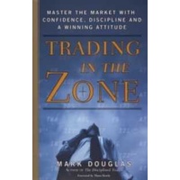 Trading in the Zone : Master the Market with Confidence, Discipline