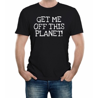 เสื้อยืด พิมพ์ลาย Get Me Off This Planet แนวตลก สําหรับผู้ชาย