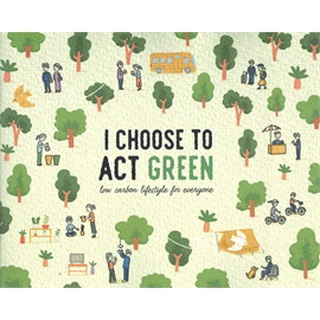 I CHOOSE TO ACT GREEN : low carbon lifestyle for everyone