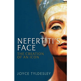 หนังสือใหม่พร้อมส่ง NEFERTITIS FACE: THE CREATION OF AN ICON