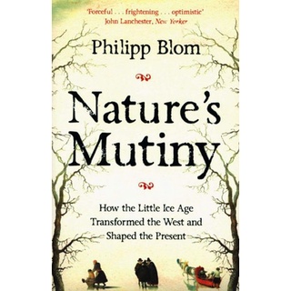 NEW หนังสือใหม่ NATURES MUTINY: HOW THE LITTLE ICE AGE TRANSFORMED THE WEST AND SHAPED THE PRES