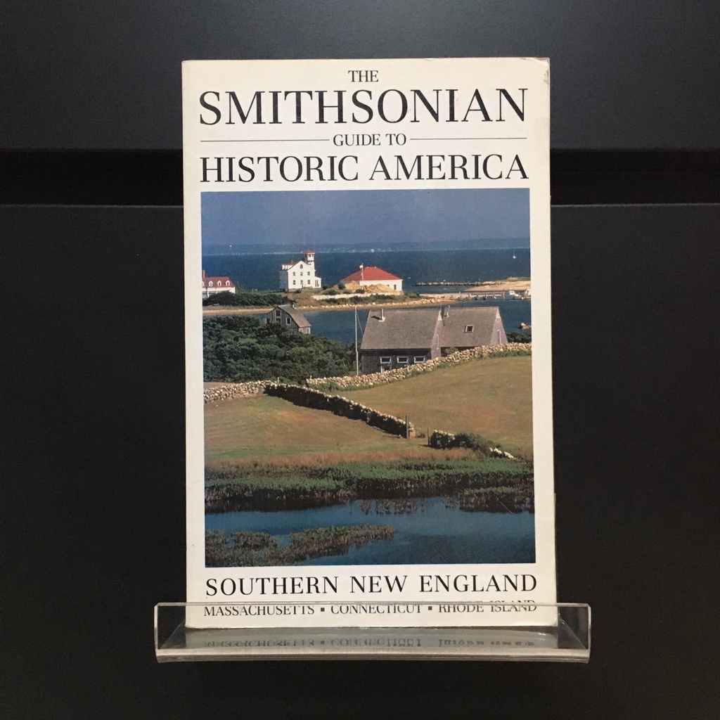 The Smithsonian Guide to Historic America : Southern New England : Massachusetts, Connecticut, Rhode Island
