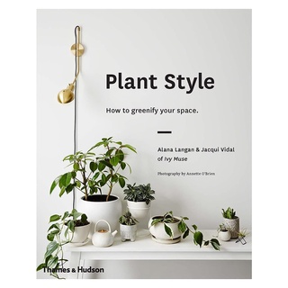 Plant Style : How to Greenify Your Space