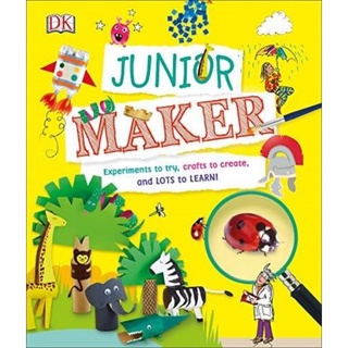 JUNIOR MAKER Experiments to try, crafts to create,and LOTS to LEARN!