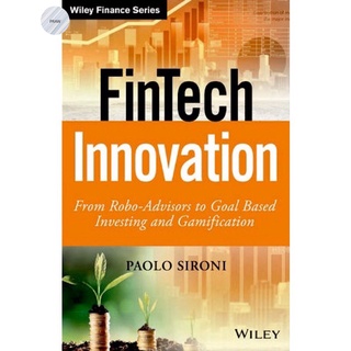 FINTECH INNOVATION: FROM ROBO-ADVISORS TO GOAL BASED INVESTING AND GAMIFICATION