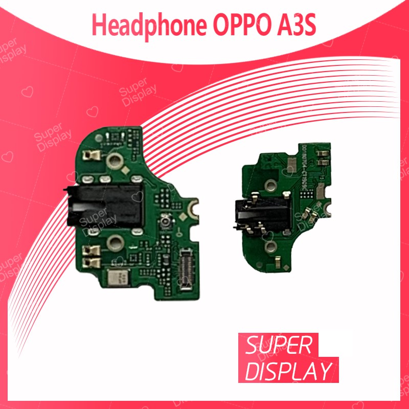 OPPO A3S อะไหล่แพรหูฟัง Headphone（ได้1ชิ้นค่ะ) สินค้าพร้อมส่ง คุณภาพดี อะไหล่มือถือ Super Display