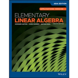 Elementary Linear Algebra, Applications Version, 12th Edition, Asia Edition by Anton (Wiley Textbook)