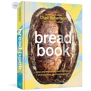 Bread Book: Ideas and Innovations from the Future of Grain, Flour, and Fermentation