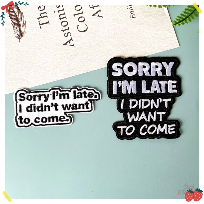 ♥ Sorry I'm Late - I Didn't Want To Come Iron-On Patch ♥ 1Pc Black &amp; White English Words DIY Sew on Iron on Badges Patches