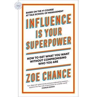 INFLUENCE IS YOUR SUPERPOWER: HOW TO GET WHAT YOU WANT WITHOUT COMPROMISING WHO YOU ARE