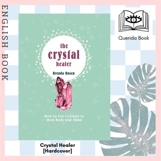 Crystal Healer : How to Use Crystals to Heal Body and Mind (Crystals for Beginners) [Hardcover] by Brenda Rosen