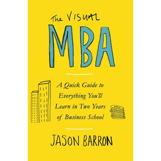 หนังสือภาษาอังกฤษ VISUAL MBA, THE: A QUICK GUIDE TO EVERYTHING YOULL LEARN IN TWO YEARS OF BUSINESS  มือหนึ่ง