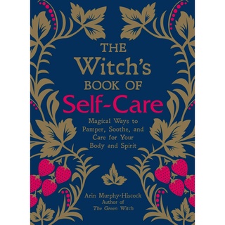 The Witchs Book of Self-Care : Magical Ways to Pamper, Soothe, and Care for Your Body and Spirit [Hardcover]