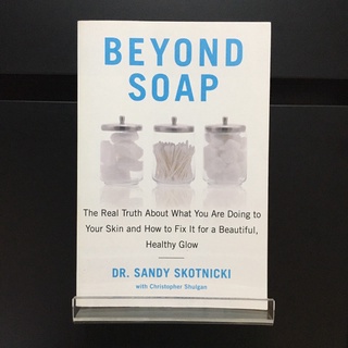 Beyond Soap : The Real Truth About What You Are Doing to Your Skin... - Dr. Sandy Skotnicki